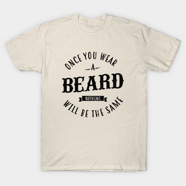 Beard - Once You Wear A Beard Nothing Will Be The Same T-Shirt by thriftjd